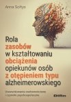 Rola zasobów w kształtowaniu obciążenia opiekunów osób z otępieniem typu alzheimerowskiego. Uwarunkowania osobowościowe i czynni