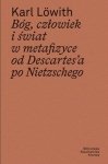 Bóg, człowiek i świat w metafizyce od Descartes’a po Nietzschego