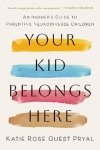 Your Kid Belongs Here. An Insider's Guide to Parenting Neurodiverse Children