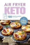 Air Fryer Keto. 100 łatwych przepisów na co dzień