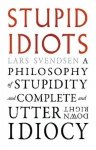 Stupid Idiots. A Philosophy of Stupidity and Complete and Utter Downright Idiocy
