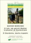 Czytaj po polsku 18: Gustaw Morcinek: O tym, jak górnik Maślok kramarzył ze Skarbnikiem. O Skarbniku, duchu kopalni. Z: Baśnie i legendy polskie. Materiały pomocnicze do nauki języka polskiego jako obcego. Poziom A1-A2 (EBOOK PDF)