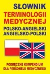 Słownik terminologii medycznej polsko-angielski angielsko-polski. Podręczne kompendium dla personelu