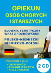 Opiekun osób chorych i starszych. Słownik tematyczny wraz z rozmówkami polsko-niemiecki niemiecko-po