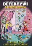 Profesor Iluzja i jego słodkie kłamstwa. Detektywi na tropie zdrowia. Tom 3