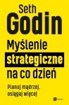Myślenie strategiczne na co dzień. Planuj mądrzej, osiągaj więcej