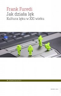 Jak działa lęk. Kultura lęku w XXI wieku 
