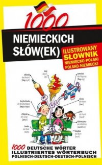 1000 niemieckich słów(ek). Ilustrowany słownik niemiecko-polski polsko-niemiecki 
