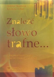 Znaleźć słowo trafne... Stylistyczno-komunikacyjny obraz współczesnej polszczyzny 