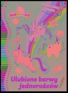 Moje Jednorożce Pokoloruj świat cz. 2 Ulubione barwy jednorożców