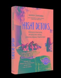 Hashi detoks. Wzmocnij tarczycę, chudnij bez stresu, pokonaj objawy Hashimoto!