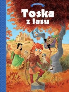 Tosca z Lasu Tom 1 Panny, złodzieje, rycerze i minstrele