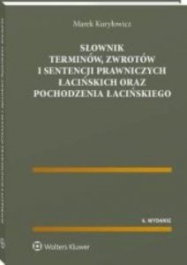 Słownik terminów, zwrotów i sentencji prawniczych łacińskich oraz pochodzenia łacińskiego