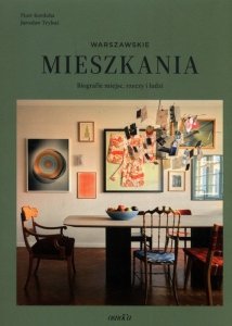 Warszawskie mieszkania Biografie miejsc rzeczy i ludzi