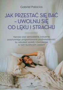 Jak przestać się bać - uwolnij się od lęku i strachu