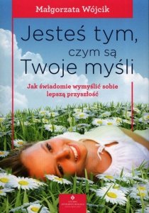 Jesteś tym czym są Twoje myśli