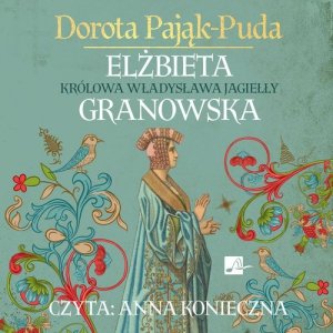 Elżbieta Granowska Królowa Władysława Jagiełły