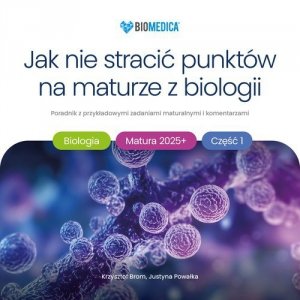 Jak nie stracić punktów na maturze z biologii 2025+ Część 1 poradnik z przykładowymi zadaniami maturalnymi i komentarzami