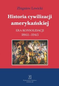Historia cywilizacji amerykańskiej Tom 3 Era konsolidacji 1861-1945