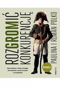 RozGROMić konkurencję. Sprawdzone w boju strategie dowodzenia, motywowania i zwyciężania. Wydanie 3