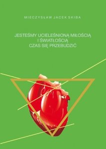 Jesteśmy ucieleśnioną miłością i  wiatłością