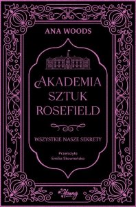 Wszystkie nasze sekrety. Akademia Sztuk Rosefield. Tom 1