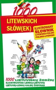 1000 litewskich słów(ek) Ilustrowany słownik polsko-litewski litewsko-polski