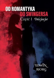 Od romantyka do swingersa. Część I. Inicjacja
