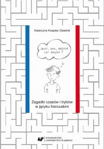 Jest, był, będzie czy byłby? Zagadki czasów i trybów w języku francuskim (EBOOK PDF)