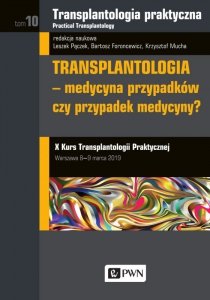 Transplantologia praktyczna Tom 10 transplantologia medycyna przypadków czy przypadek medycyny