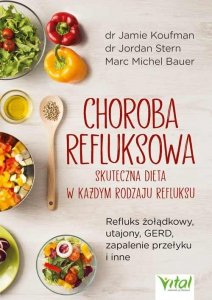 Choroba refluksowa – skuteczna dieta w każdym rodzaju refluksu.  Refluks żołądkowy, utajony, GERD, zapalenie przełyku i inne