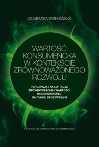 Wartość konsumencka w kontekście zrównoważonego rozwoju. Percepcja i akceptacja zrównoważonej wartości konsumenckiej na rynku sp
