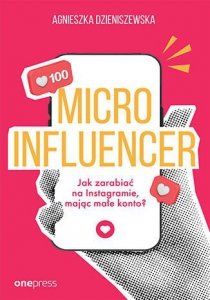 Microinfluencer. Jak zarabiać na instagramie, mając małe konto?