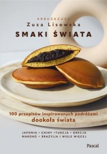 Smaki świata. 100 przepisów inspirowanych podróżami dookoła świata