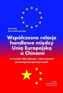 Współczesne relacje handlowe między Unią Europejską a Chinami w świetle liberalizacji i ujawnionych przewag komparatywnych