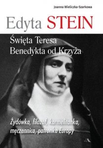 Edyta Stein. Święta Teresa Benedykta od Krzyża