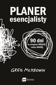 Planer esencjalisty. 90 dni, by osiągnąć więcej, robiąc mniej