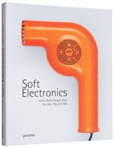 Soft Electronics. Iconic Retro Designs from the ’60s, ’70s, and ’80s wer. angielska