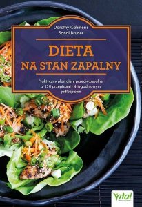 Dieta na stan zapalny.  Praktyczny plan diety przeciwzapalnej z 130 przepisami i 4-tygodniowym jadłospisem
