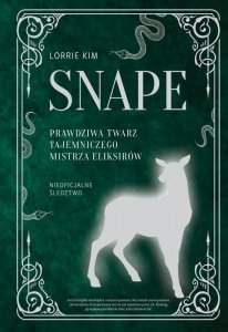 Snape. Prawdziwa twarz tajemniczego mistrza eliksirów