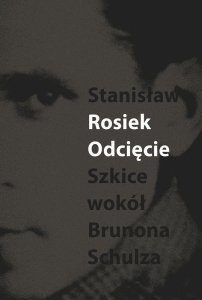 Odcięcie. Szkice wokół Brunona Schulza