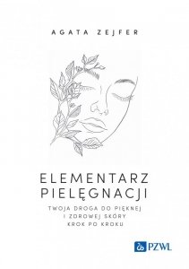 Elementarz pielęgnacji. Twoja droga do pięknej i zdrowej skóry krok po kroku