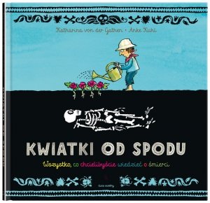 Kwiatki od spodu. Wszystko, co chcielibyście wiedzieć o śmierci