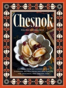 Chesnok. Cooking from My Corner of the Diaspora. Recipes from Eastern Europe, the Caucasus, and Cen wer. angielska