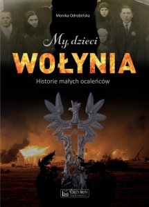 My, dzieci Wołynia. historie małych ocaleńców