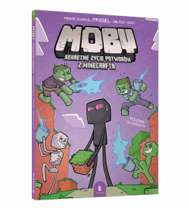 Polewka do kwadratu. MOBY. Sekretne życie potworów z Minecrafta. Tom 2