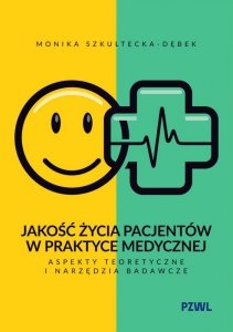 Jakość życia pacjentów w praktyce medycznej. Aspekty teoretyczne i narzędzia badawcze