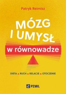 Mózg i umysł w równowadze. Dieta, ruch, relacje, otoczenie