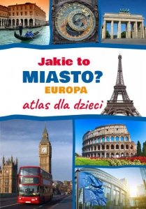 Jakie to miasto? EUROPA. Atlas dla dzieci
