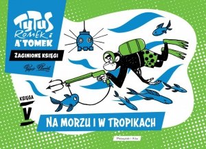 Na morzu i w tropikach. Tytus Romek i A'Tomek. Zaginione księgi. Tom 5